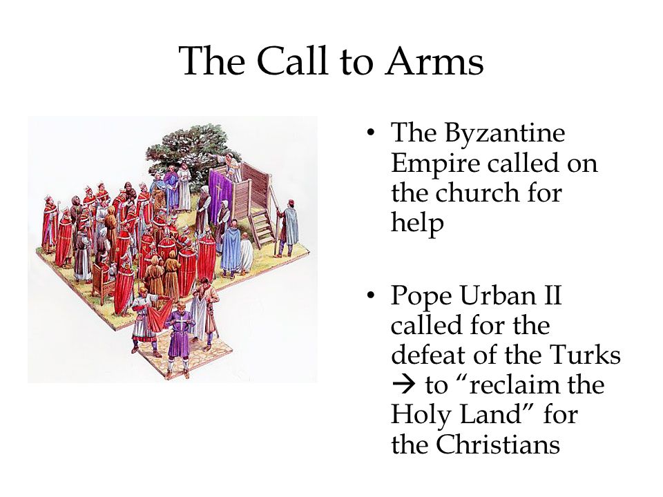The Call to Arms The Byzantine Empire called on the church for help