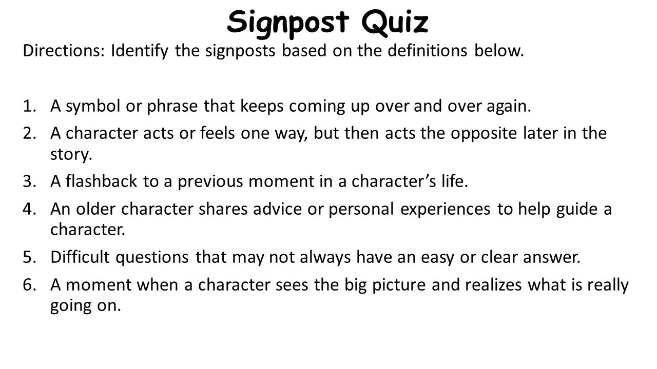 Signpost Quiz Directions: Identify the signposts based on the definitions  below. A symbol or phrase that keeps coming up over and over again. A  character. Inside Notice And Note Signposts Worksheet