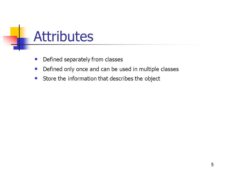 Attributes Defined separately from classes