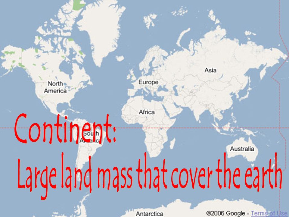 Large land mass that cover the earth
