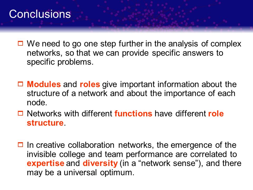 Conclusions We need to go one step further in the analysis of complex networks, so that we can provide specific answers to specific problems.