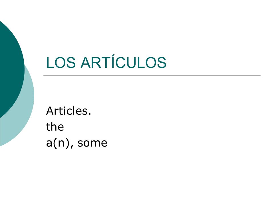 LOS ARTÍCULOS Articles. the a(n), some