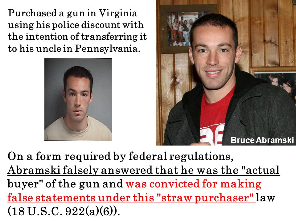 Purchased a gun in Virginia using his police discount with the intention of transferring it to his uncle in Pennsylvania.
