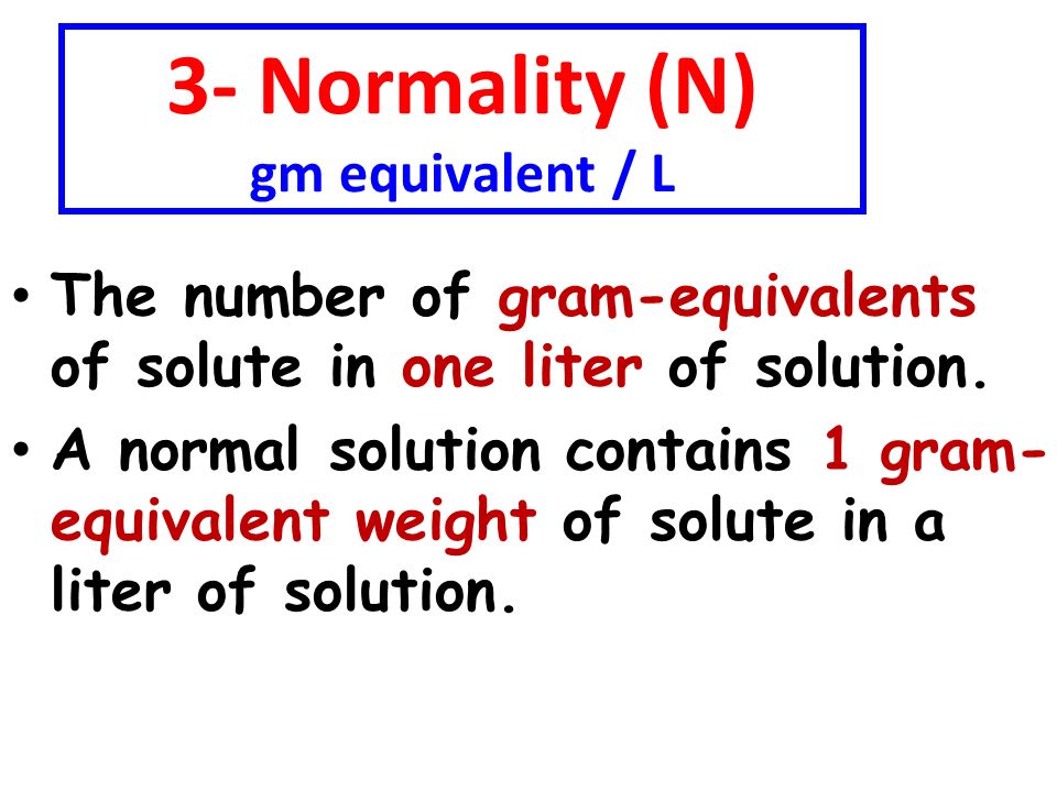 3- Normality (N) gm equivalent / L