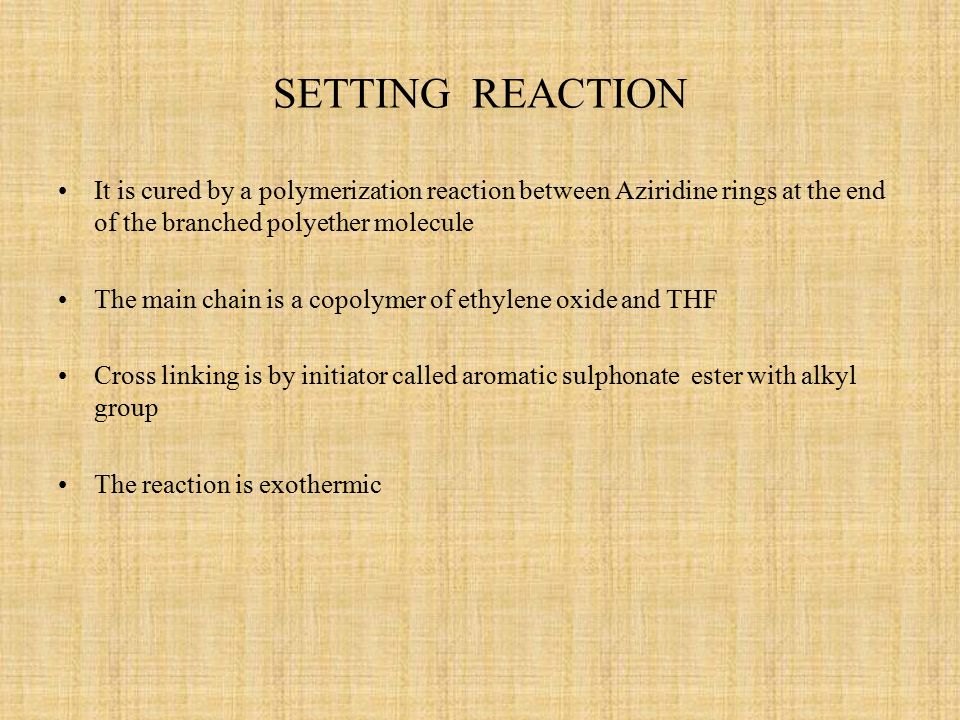 SETTING REACTION It is cured by a polymerization reaction between Aziridine rings at the end of the branched polyether molecule.