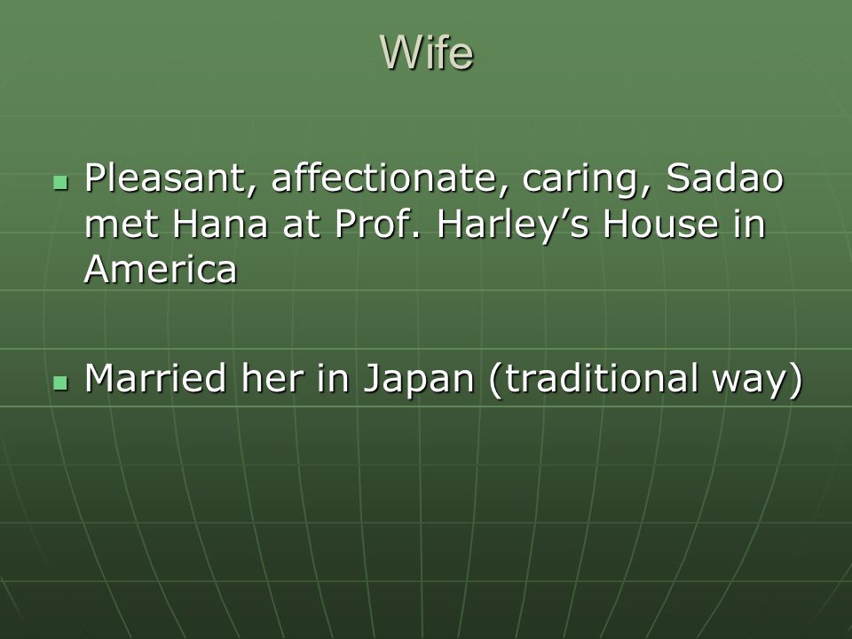 Wife Pleasant, affectionate, caring, Sadao met Hana at Prof.
