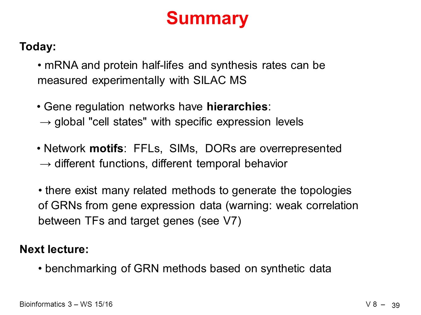 Summary Today: • mRNA and protein half-lifes and synthesis rates can be. measured experimentally with SILAC MS.