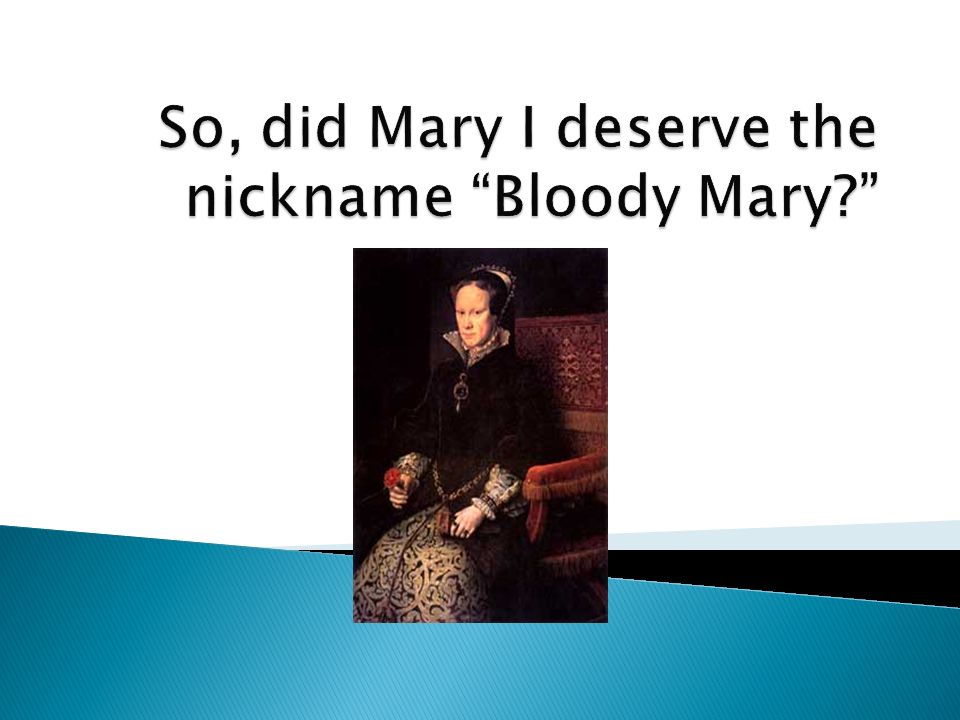 did bloody mary deserve her nickname