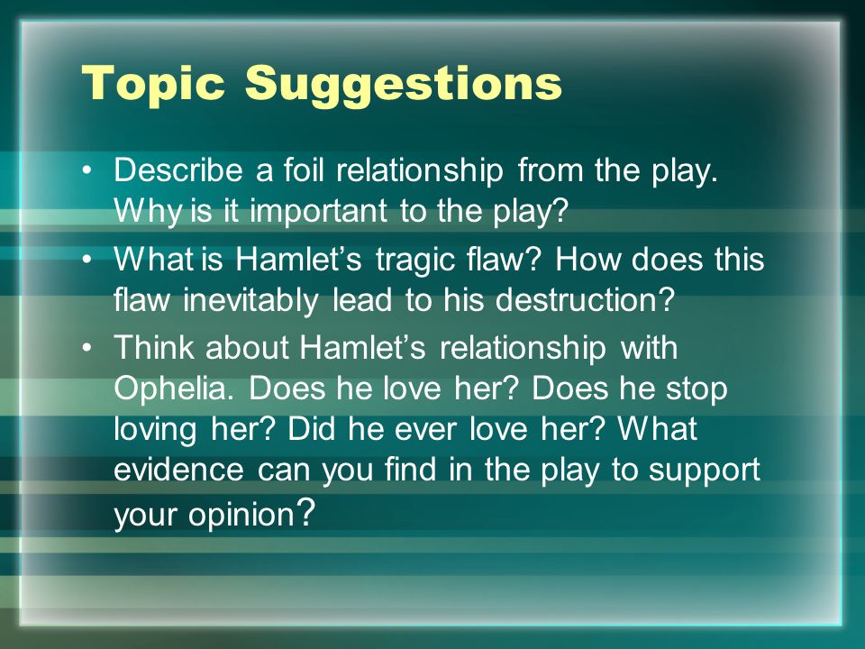 Topic Suggestions Describe a foil relationship from the play. Why is it important to the play