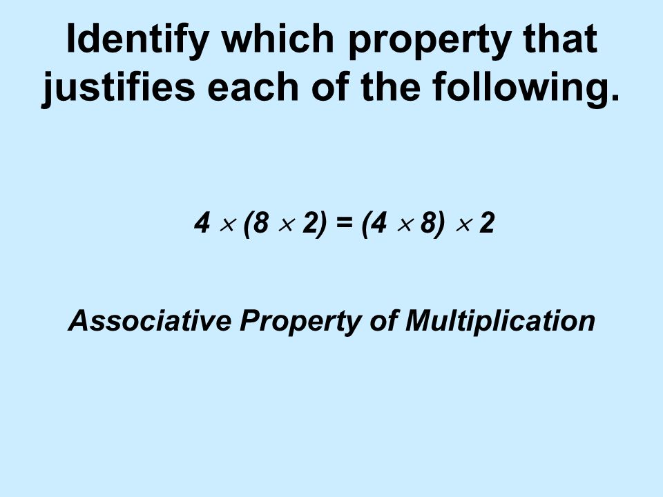 Identify which property that justifies each of the following.