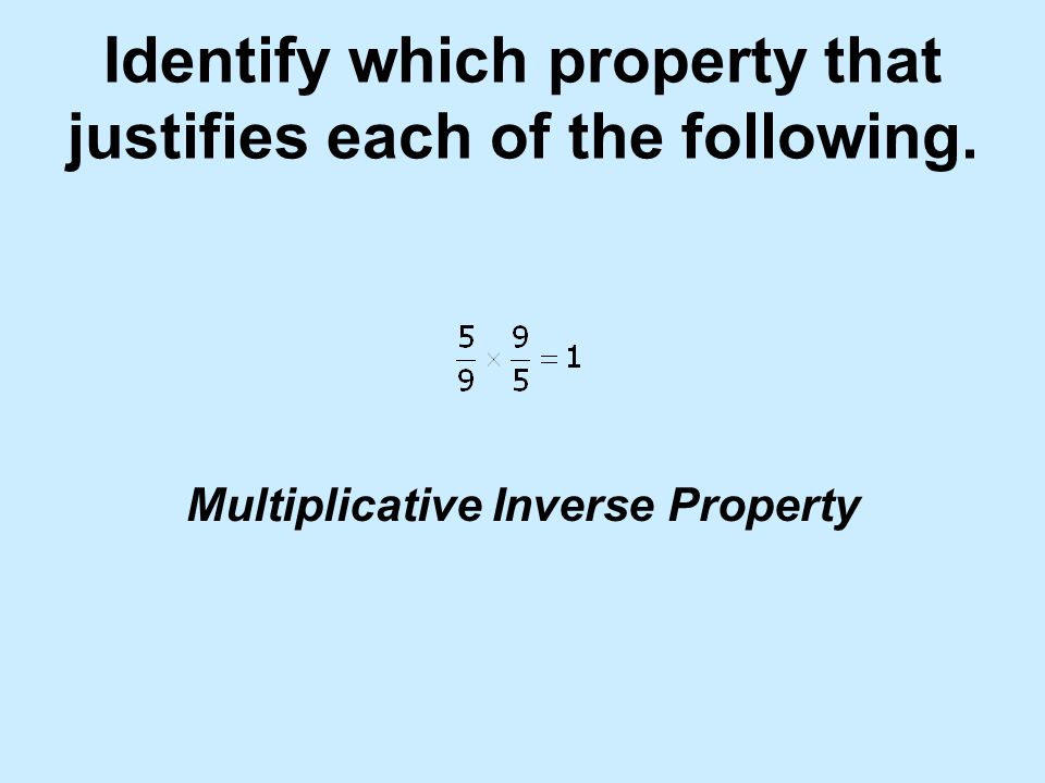 Identify which property that justifies each of the following.