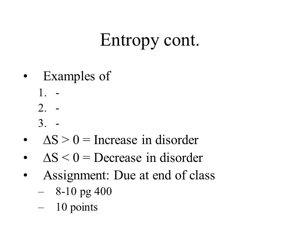 Entropy cont. Examples of S > 0 = Increase in disorder