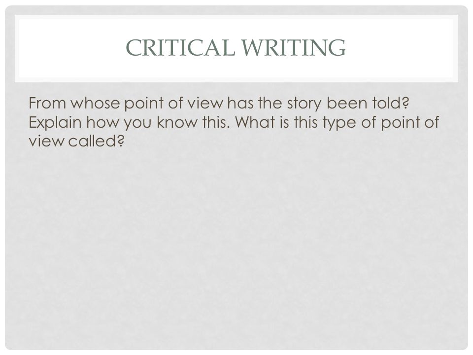 Critical Writing From whose point of view has the story been told.