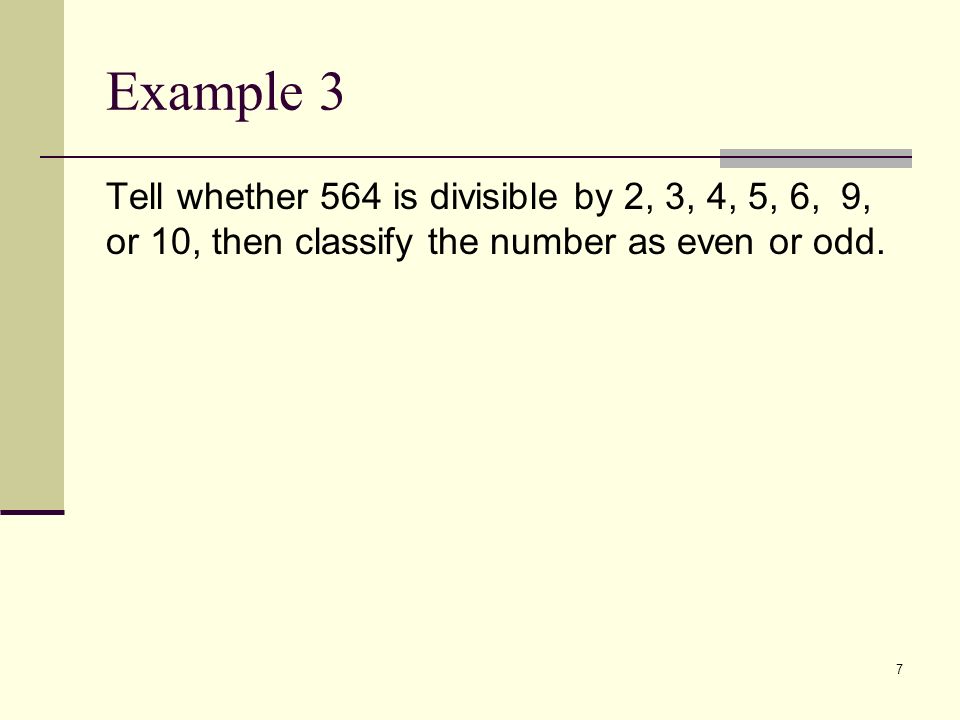 Example 3 Tell whether 564 is divisible by 2, 3, 4, 5, 6, 9, or 10, then classify the number as even or odd.