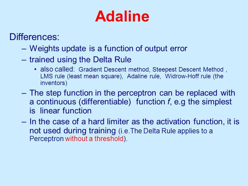 Adaline Differences: Weights update is a function of output error