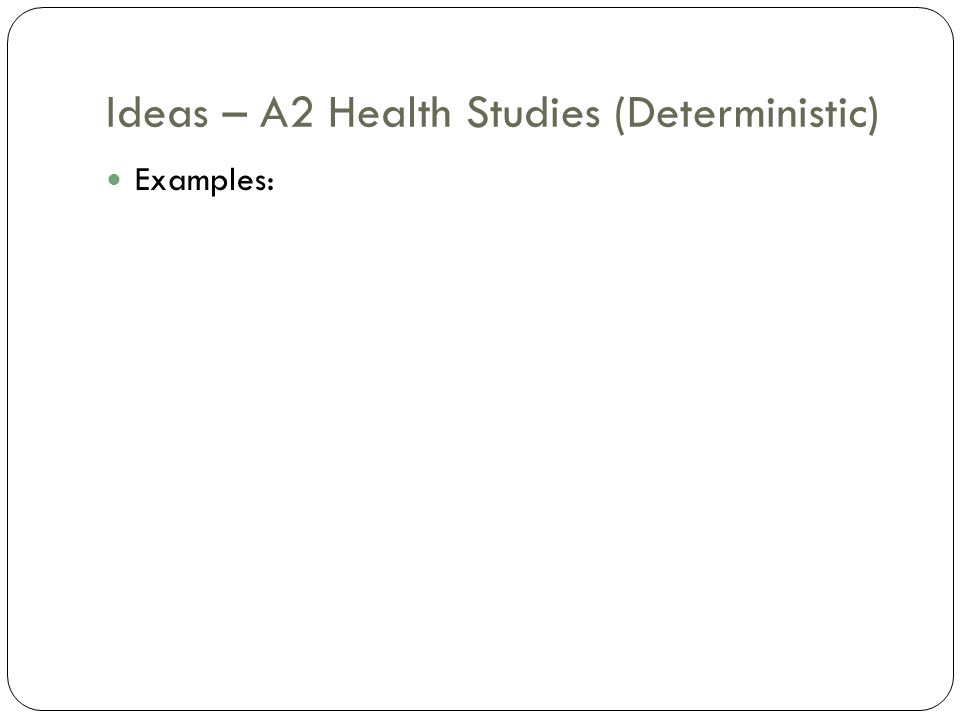 Ideas – A2 Health Studies (Deterministic)
