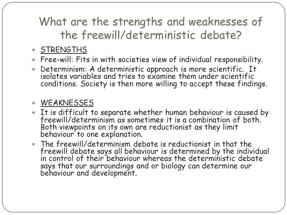 What are the strengths and weaknesses of the freewill/deterministic debate
