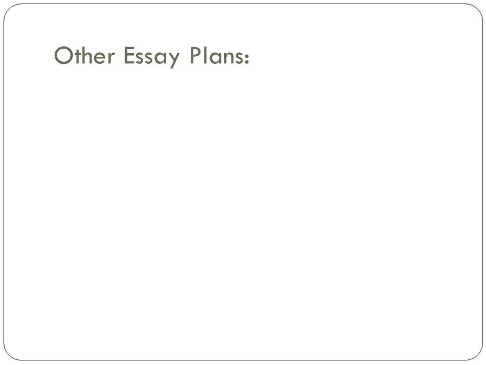 Other Essay Plans: