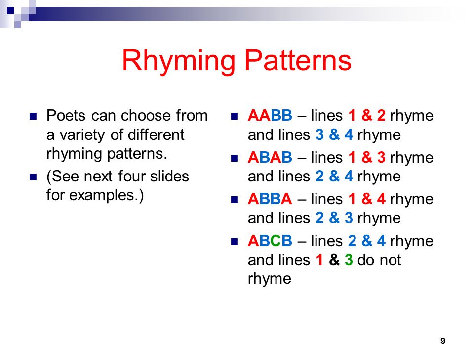 Rhyming Patterns Poets can choose from a variety of different rhyming patterns. (See next four slides for examples.)