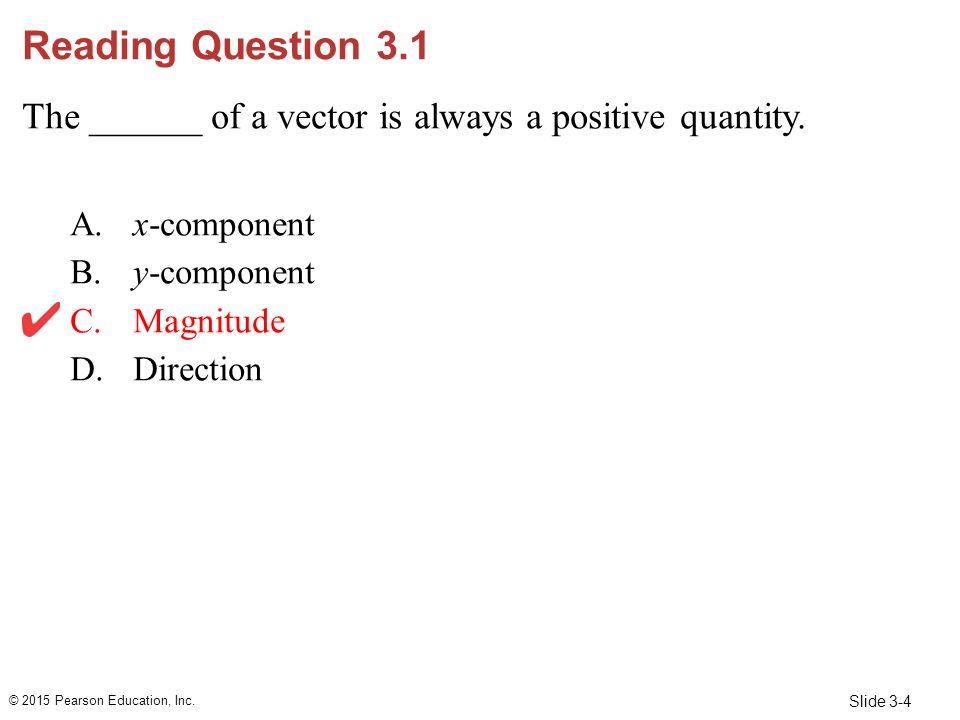 Reading Question 3.1 The ______ of a vector is always a positive quantity. x-component. y-component.