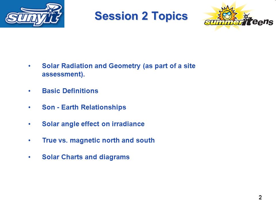 Session 2 Topics Solar Radiation and Geometry (as part of a site assessment). Basic Definitions. Son - Earth Relationships.