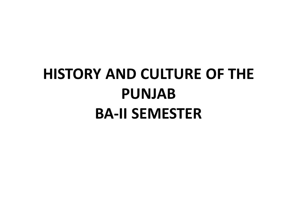 HISTORY AND CULTURE OF THE PUNJAB BA-II SEMESTER
