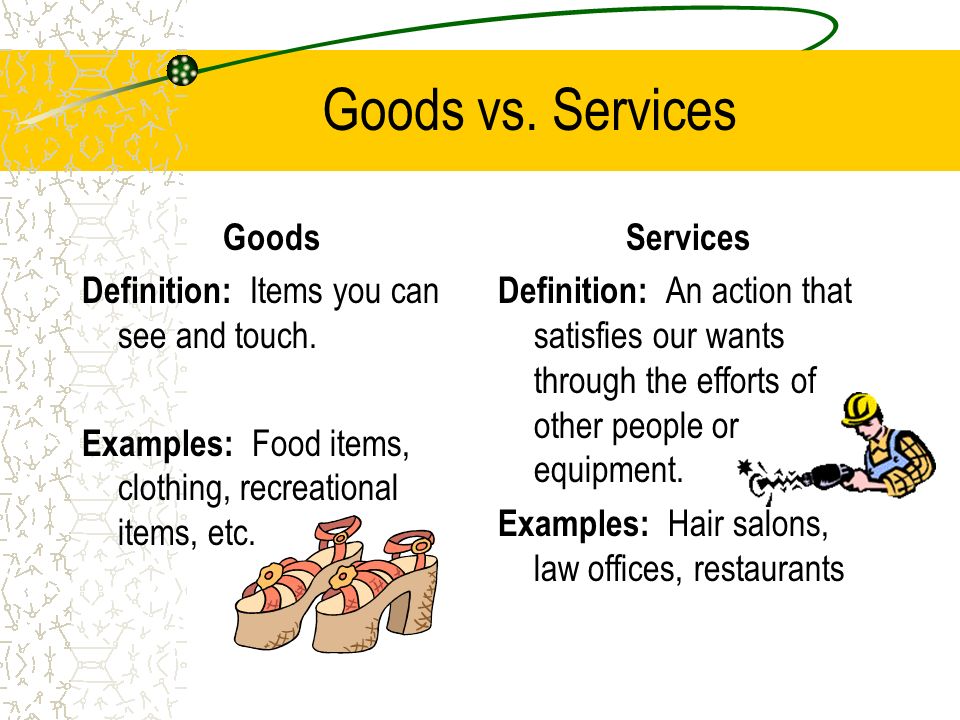 See definition. Goods and services. Goods or service. Goods examples. Goods Definitions.
