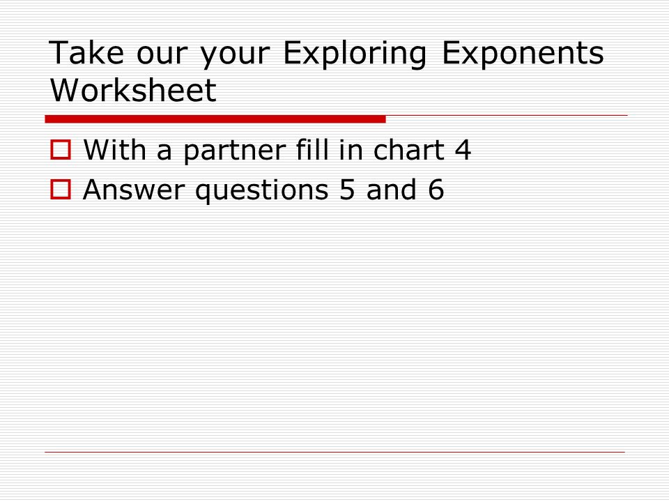 Take our your Exploring Exponents Worksheet