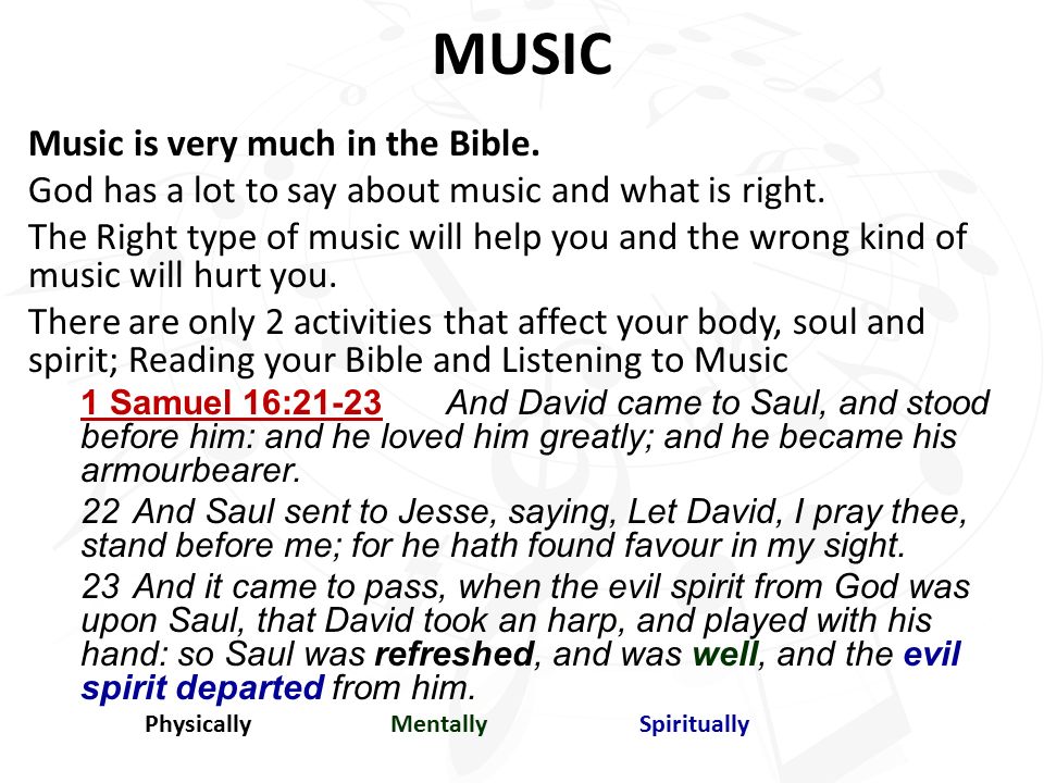 MUSIC Music is very much in the Bible.