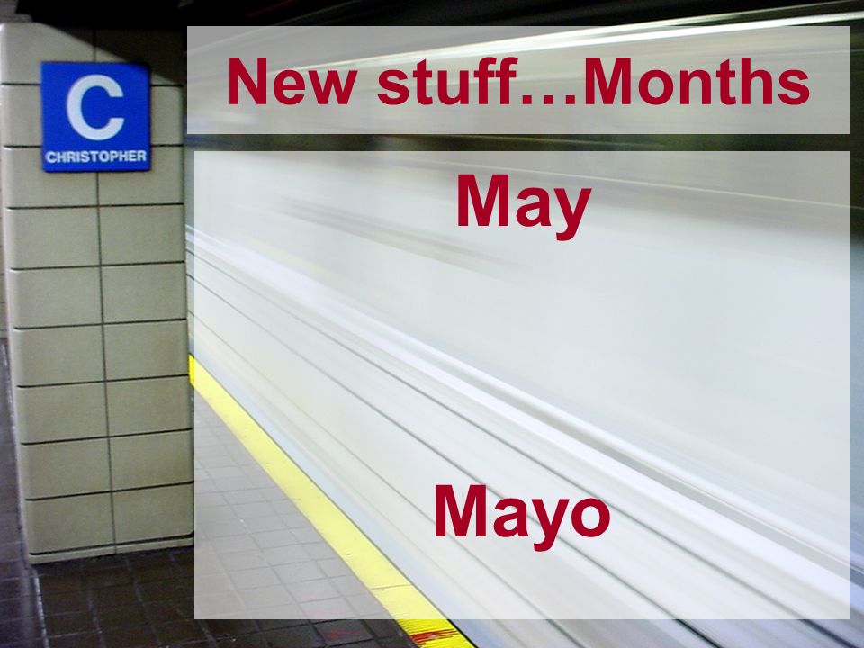 New stuff…Months May Mayo