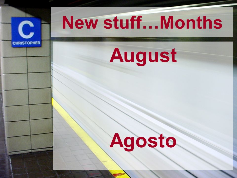 New stuff…Months August Agosto