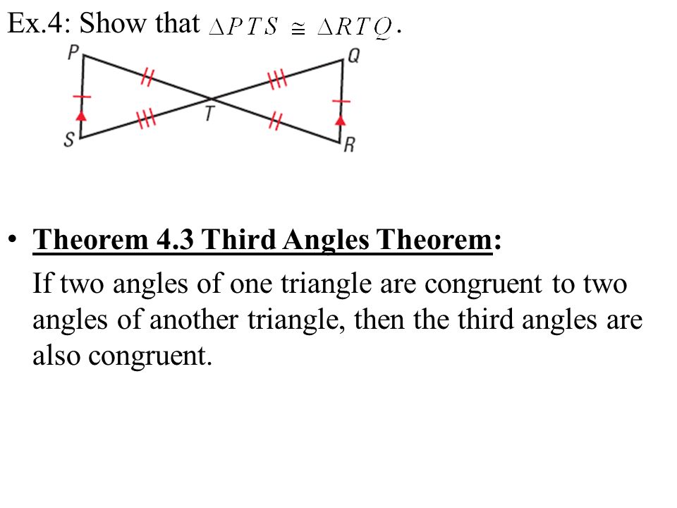 Ex.4: Show that . Theorem 4.3 Third Angles Theorem: