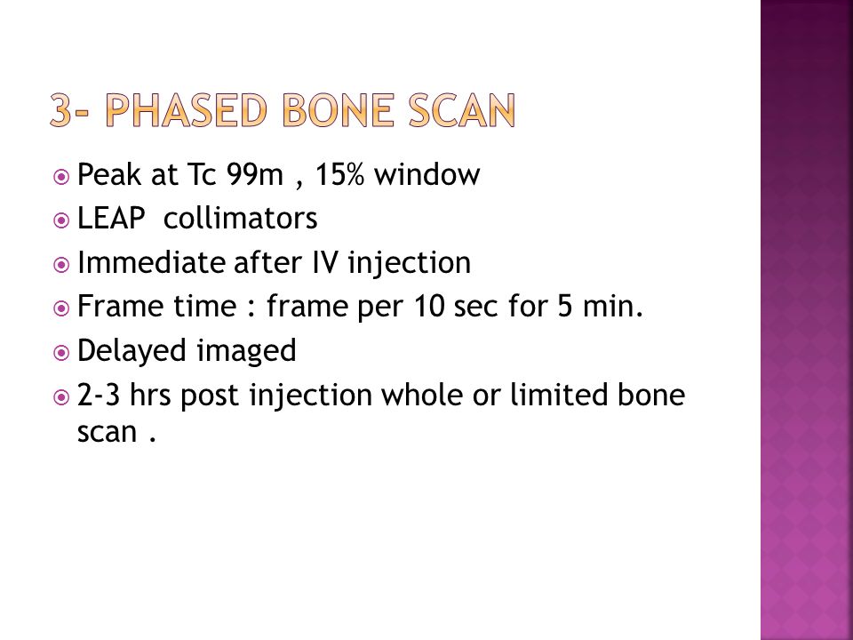 3- phased bone scan Peak at Tc 99m , 15% window LEAP collimators