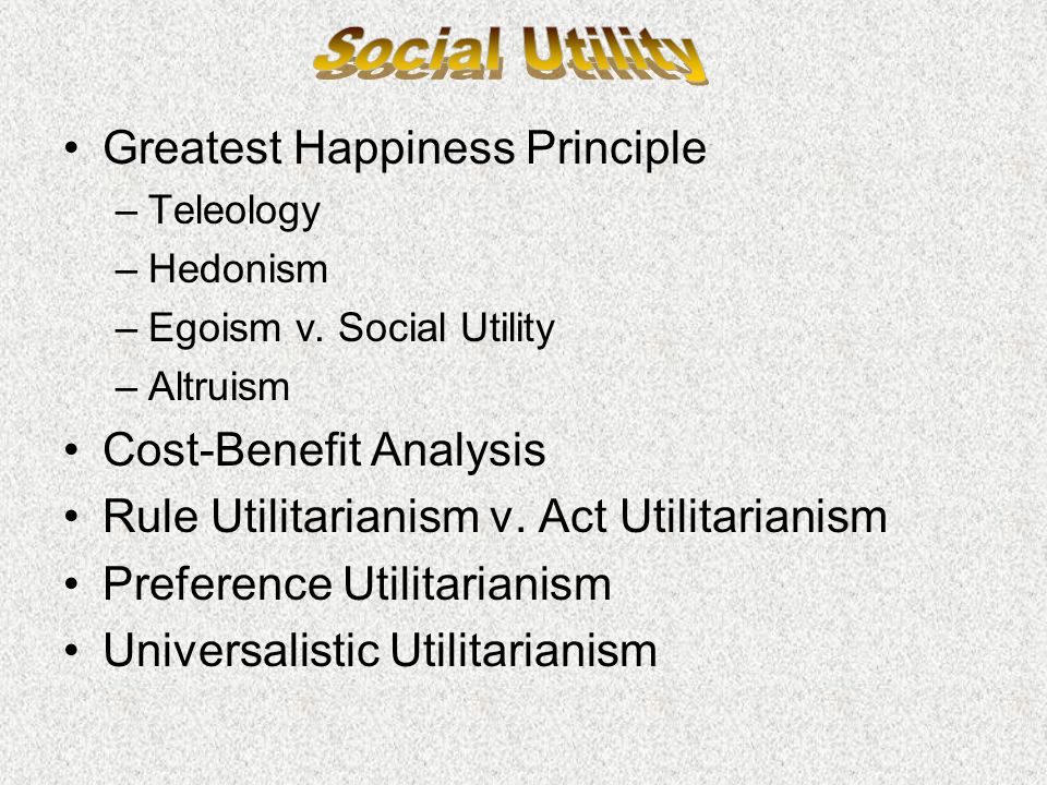 Social Utility Greatest Happiness Principle Cost-Benefit Analysis