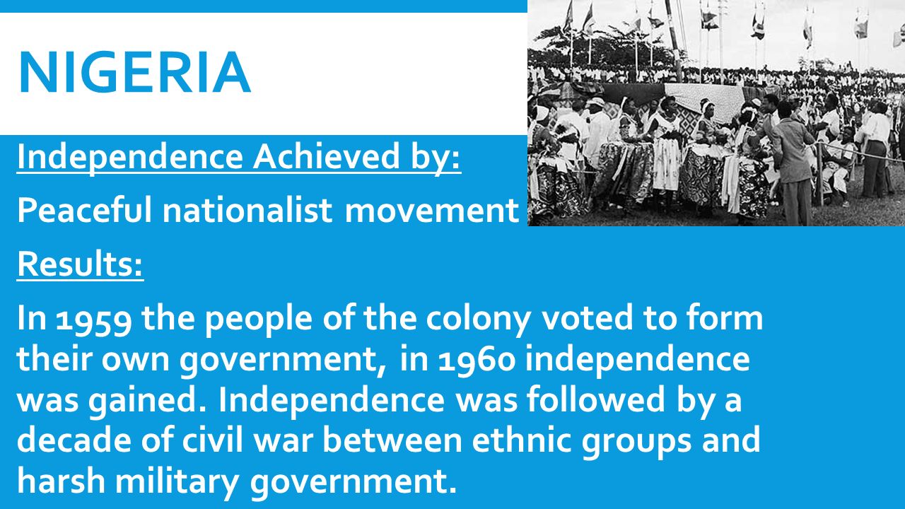 Nigeria Independence Achieved by: Peaceful nationalist movement