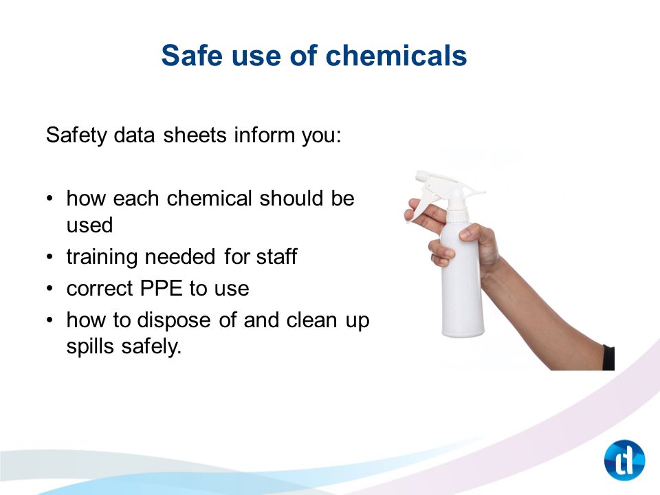 Safe use of chemicals Safety data sheets inform you: