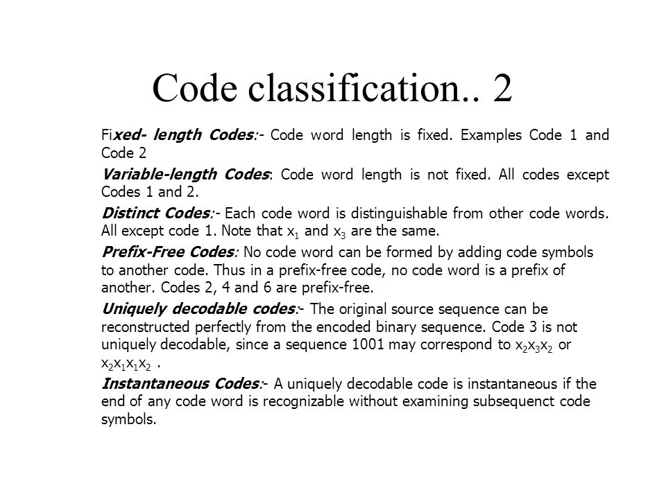 Code classification.. 2 Fixed- length Codes:- Code word length is fixed. Examples Code 1 and Code 2.
