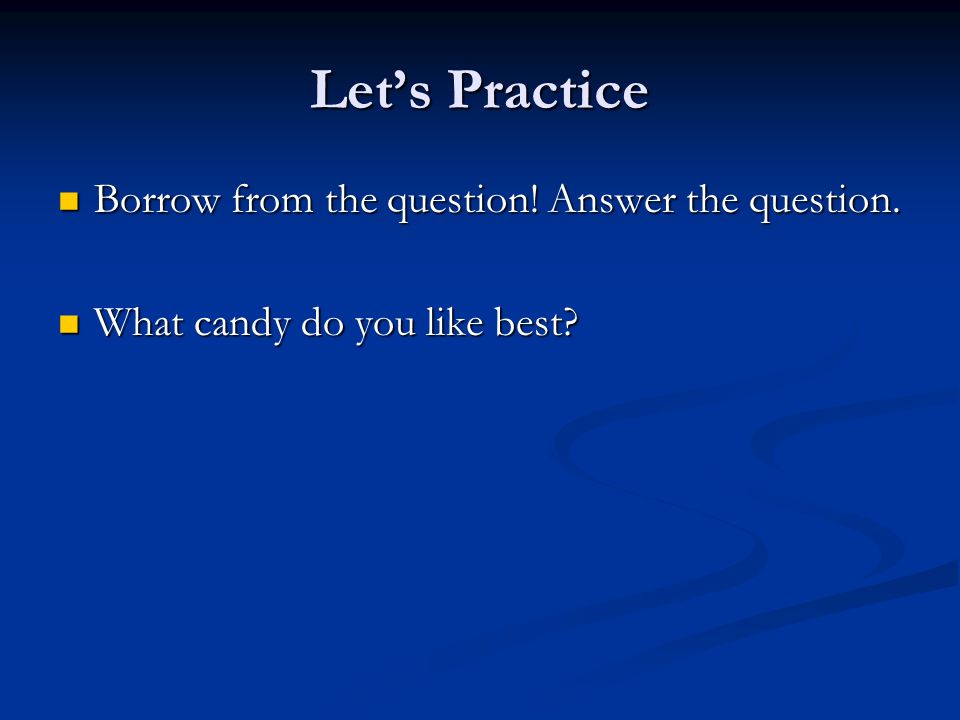 Let’s Practice Borrow from the question! Answer the question.