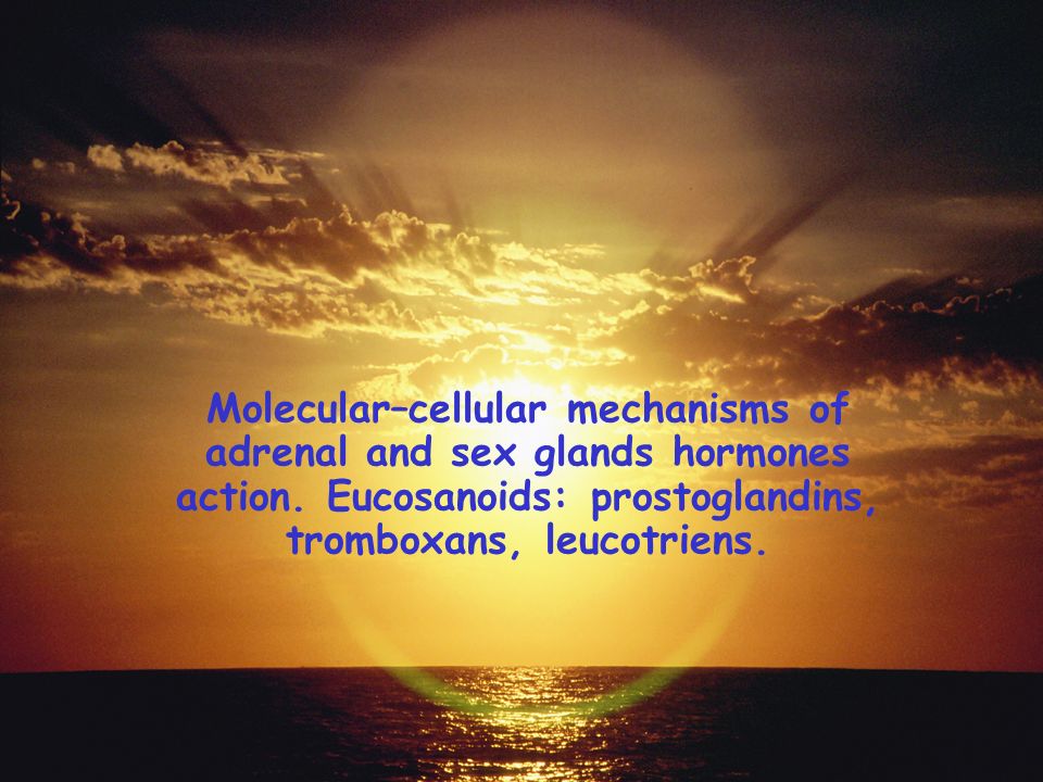 Molecular–cellular mechanisms of adrenal and sex glands hormones action.