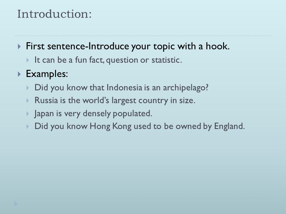 Introduction: First sentence-Introduce your topic with a hook.
