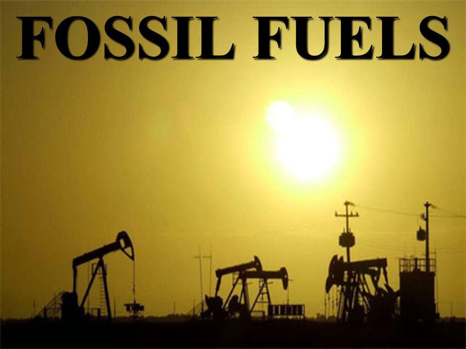 FOSSIL FUELS. - ppt video online download