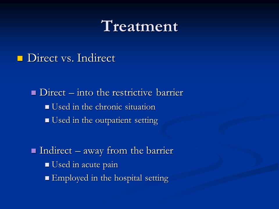 Treatment Direct vs. Indirect Direct – into the restrictive barrier