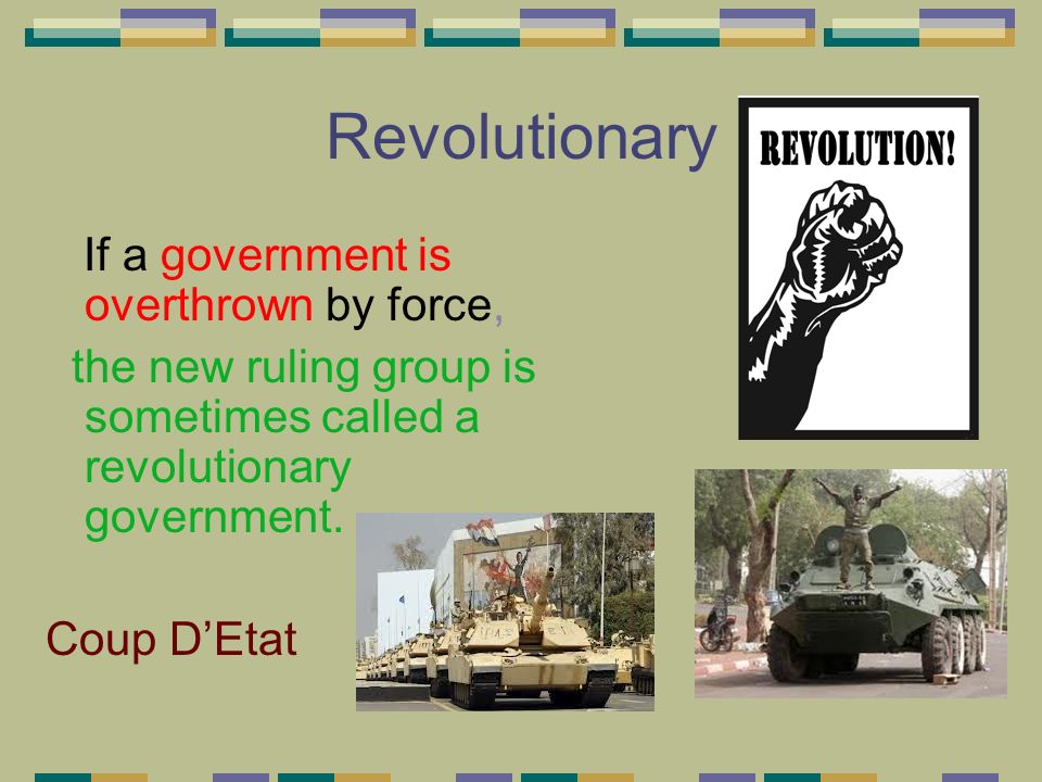 Revolutionary If a government is overthrown by force,