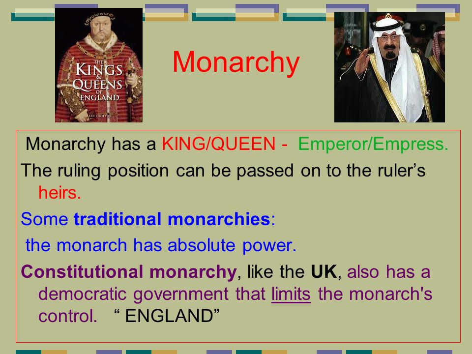 Monarchy Monarchy has a KING/QUEEN - Emperor/Empress.