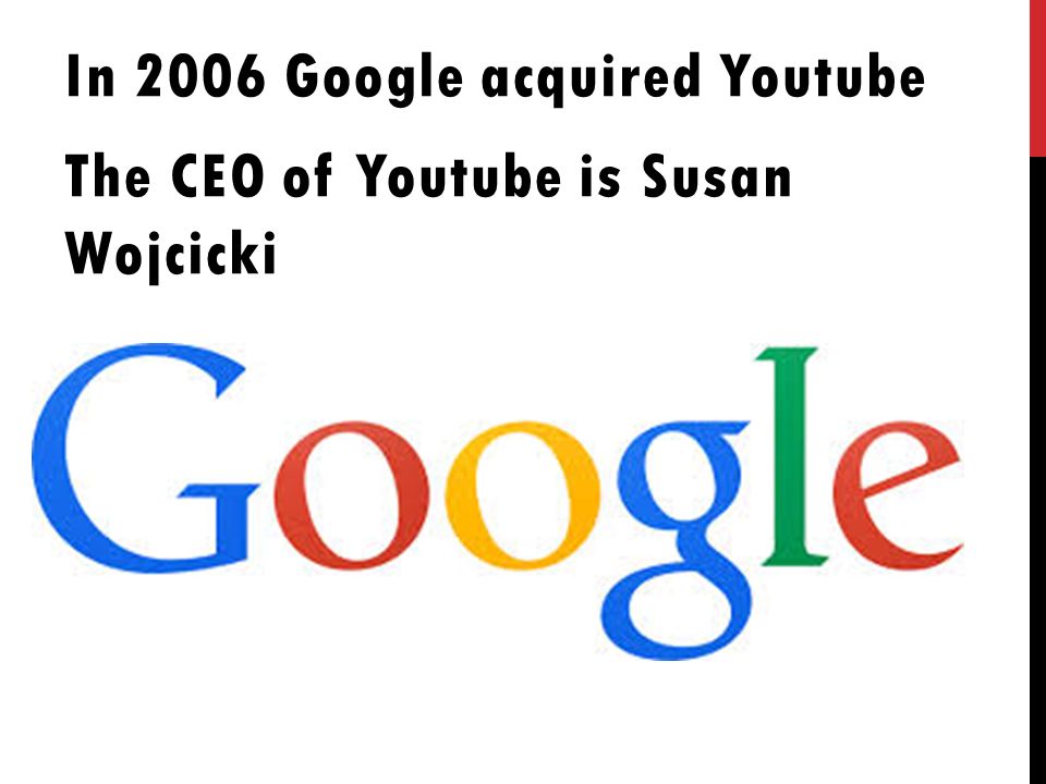 In 2006 Google acquired Youtube