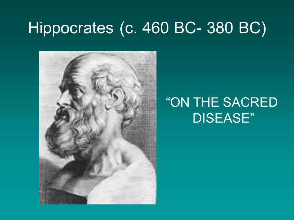 Hippocrates (c. 460 BC- 380 BC) ON THE SACRED DISEASE