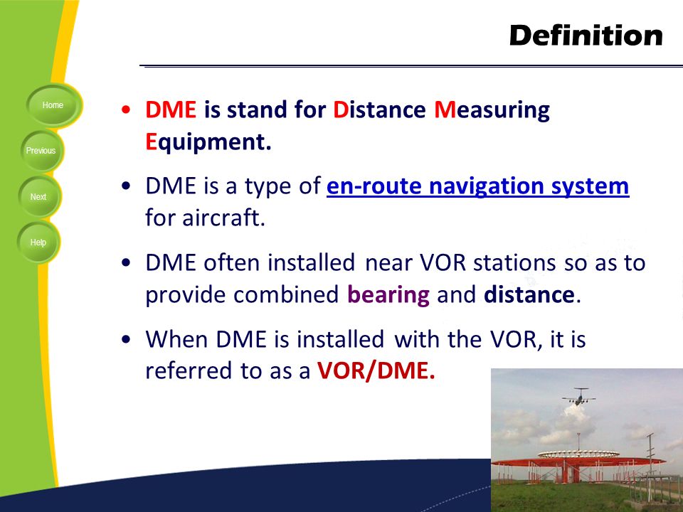Definition DME is stand for Distance Measuring Equipment.