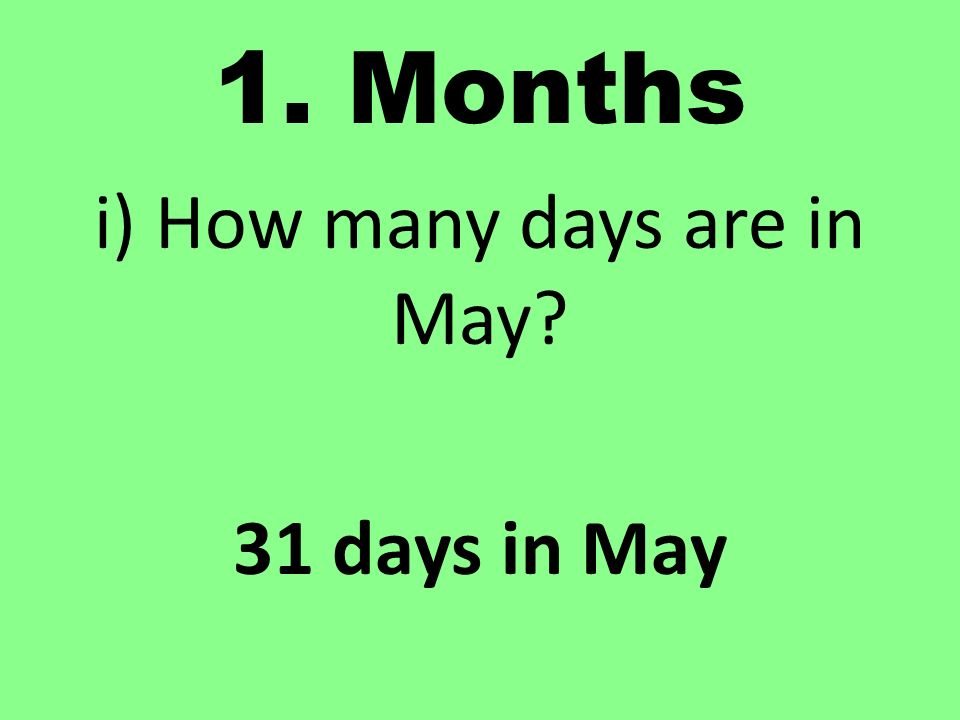 i) How many days are in May 31 days in May