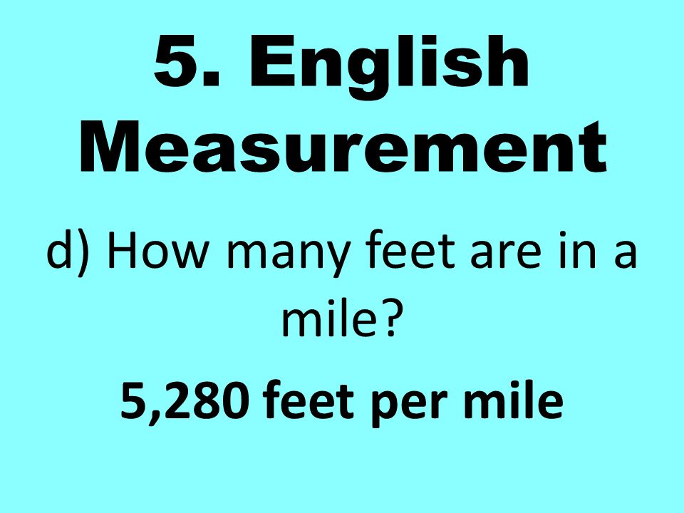 d) How many feet are in a mile 5,280 feet per mile