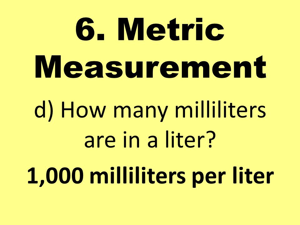 d) How many milliliters are in a liter 1,000 milliliters per liter